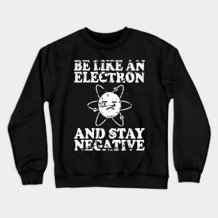 Be Like An Electron | Chemistry Geek | Funny Science Crewneck Sweatshirt